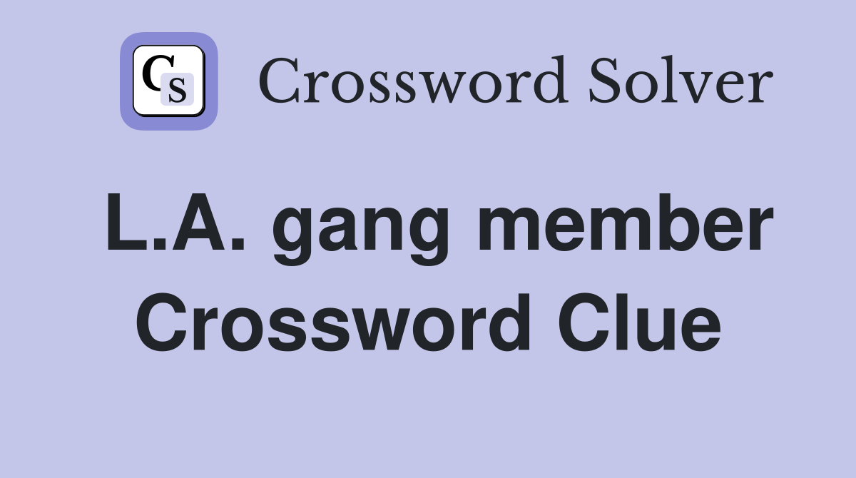 L.A. gang member Crossword Clue