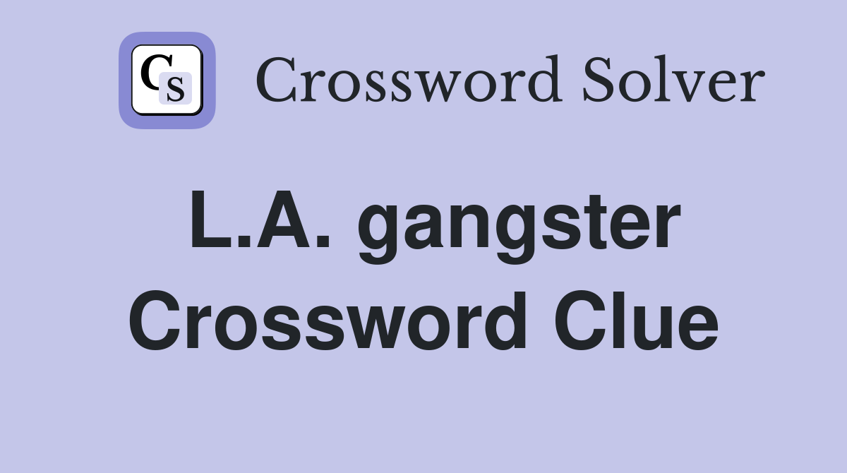 L.A. gangster Crossword Clue