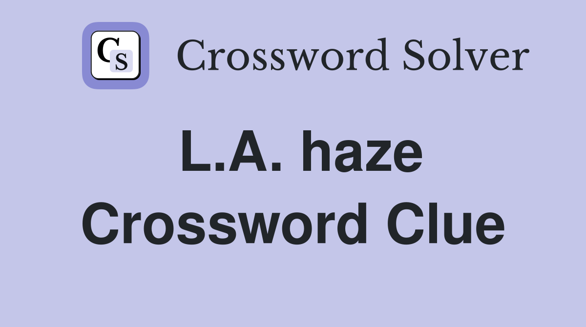 L.A. haze Crossword Clue