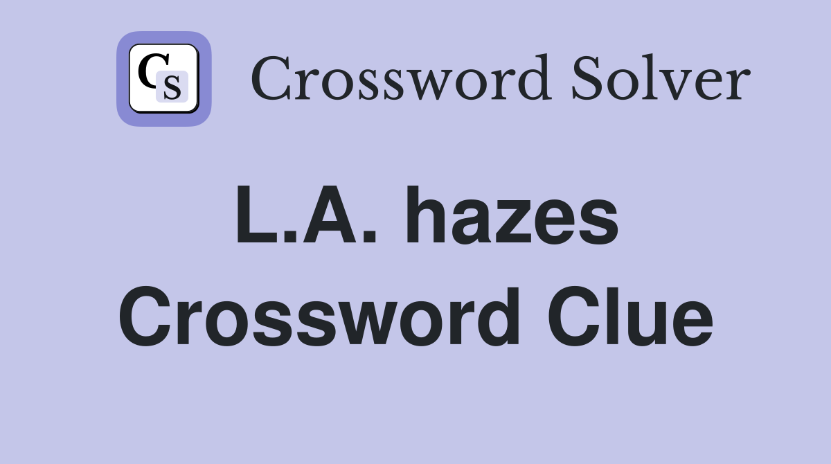 L.A. hazes Crossword Clue