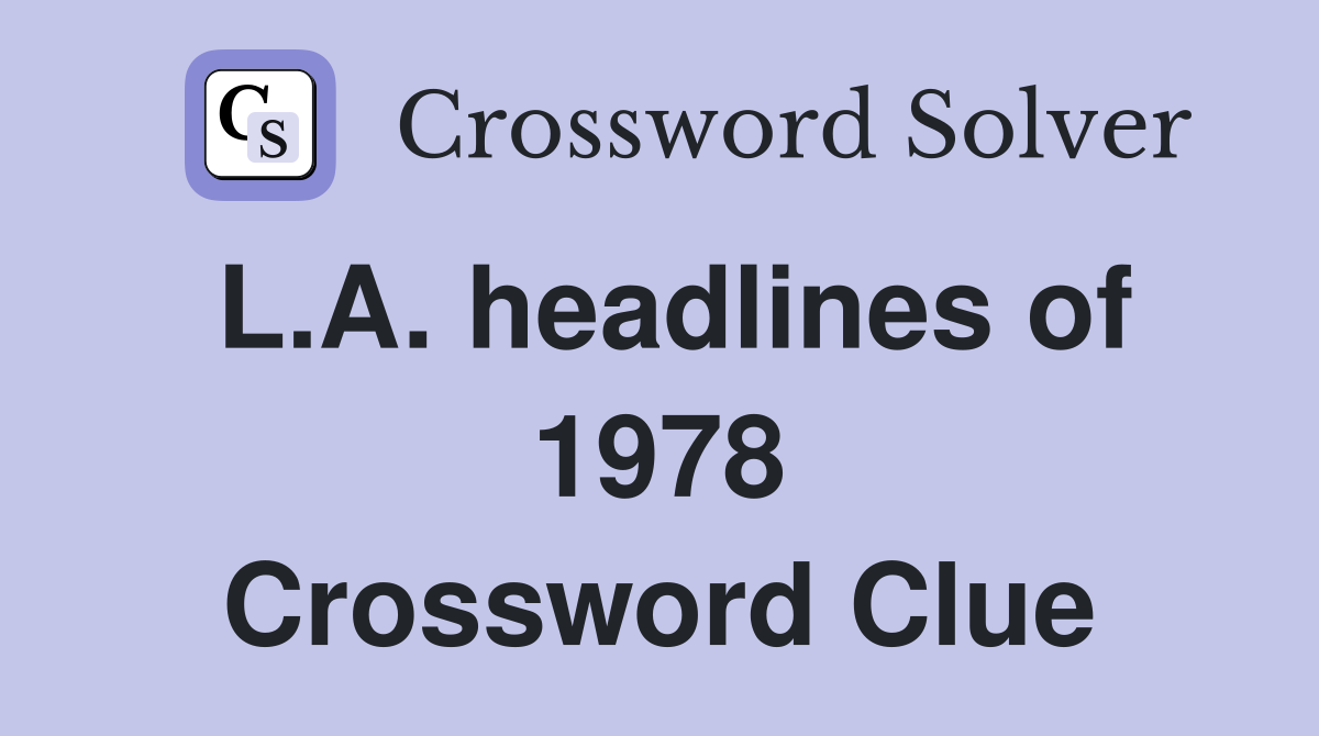 L.A. headlines of 1978 Crossword Clue