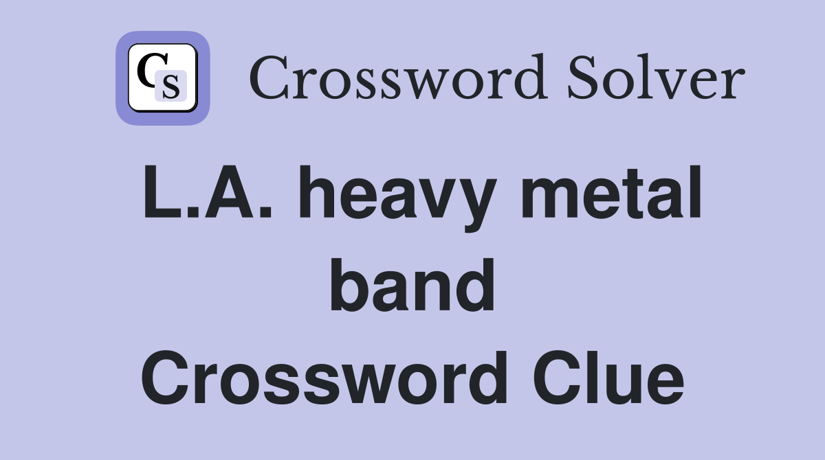 L.A. heavy metal band Crossword Clue
