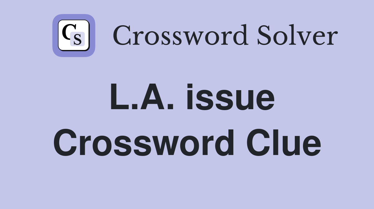 L.A. issue Crossword Clue