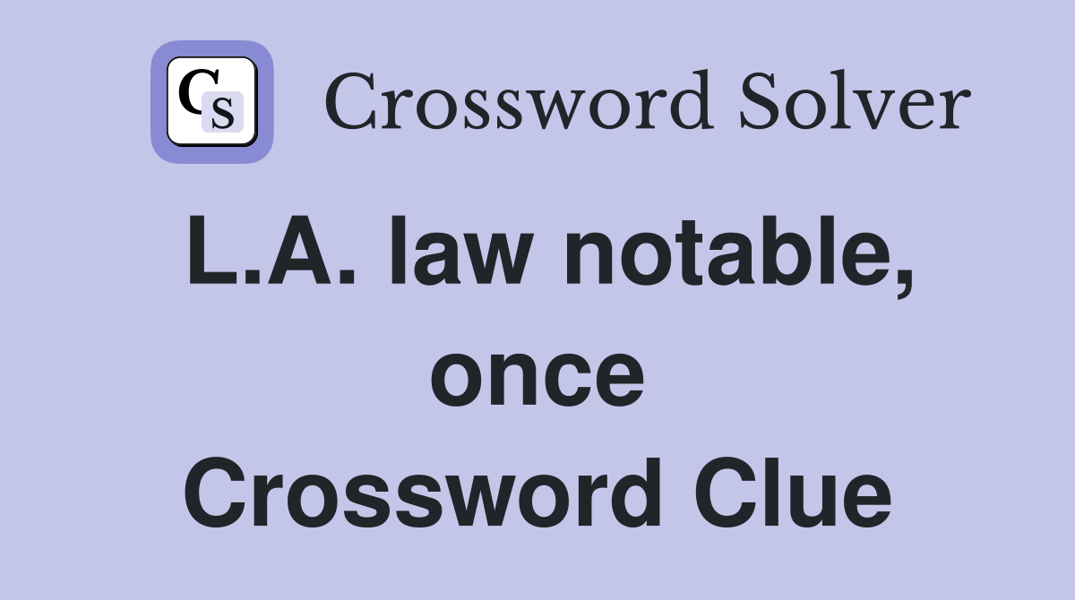 L.A. law notable, once Crossword Clue