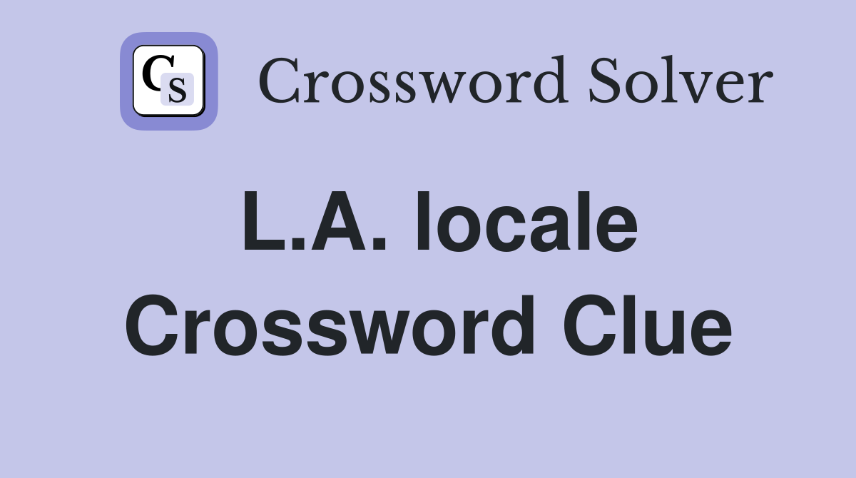 L.A. locale Crossword Clue