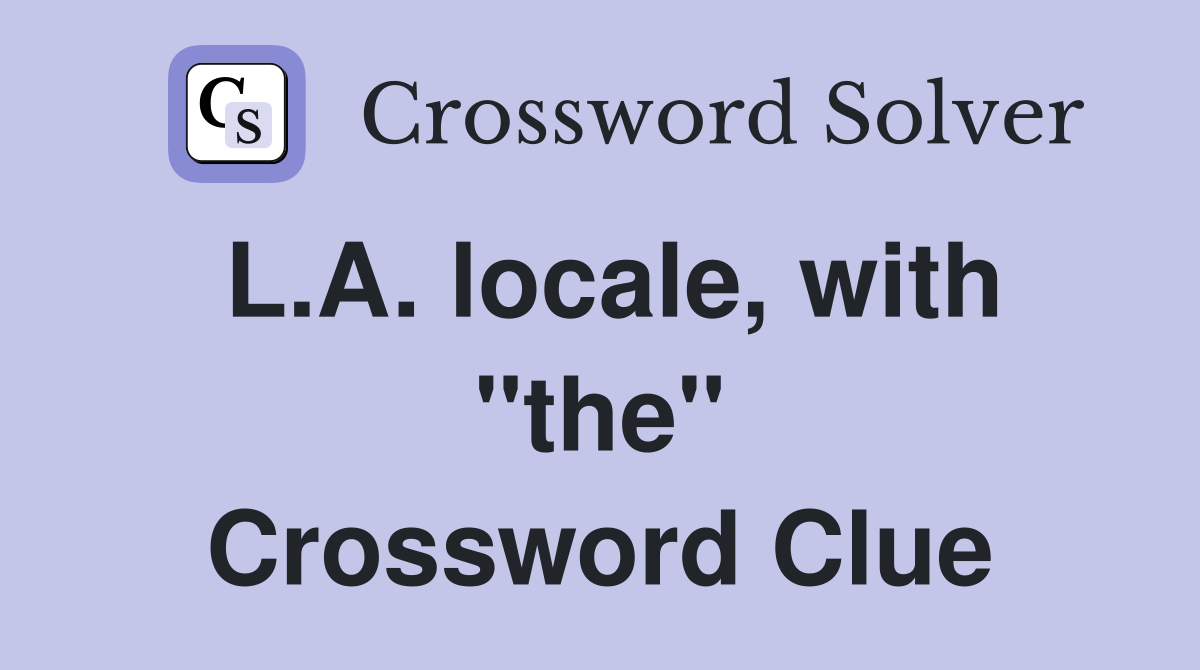 L.A. locale, with "the" Crossword Clue