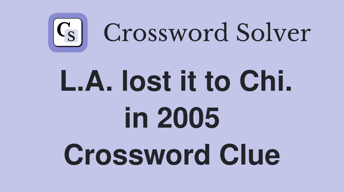 L.A. lost it to Chi. in 2005 Crossword Clue