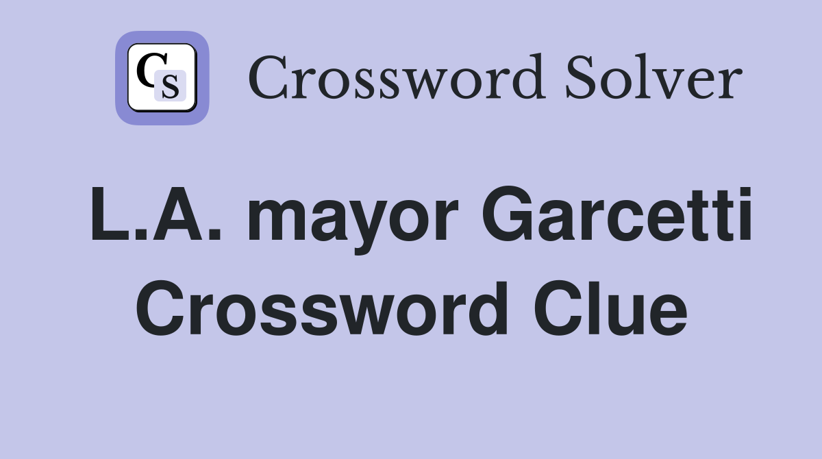L.A. mayor Garcetti Crossword Clue