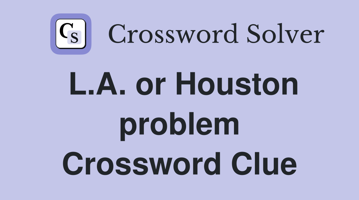 L.A. or Houston problem Crossword Clue