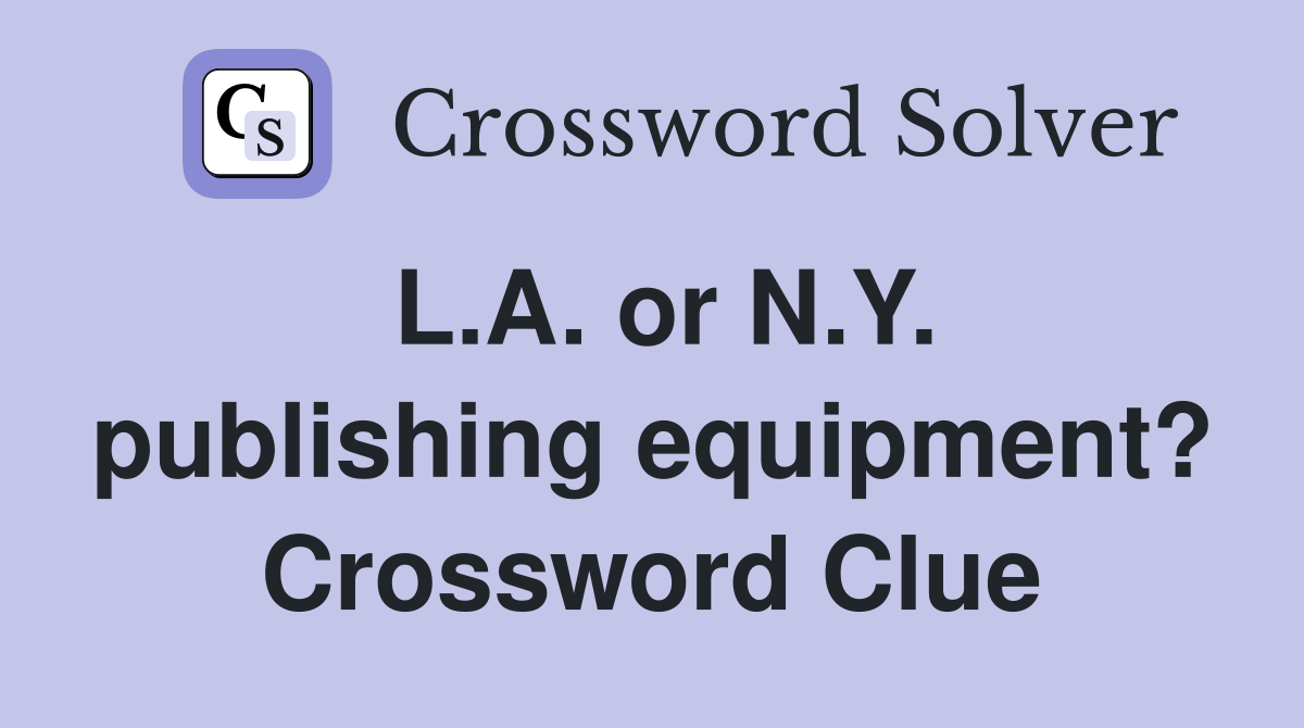 L.A. or N.Y. publishing equipment? Crossword Clue
