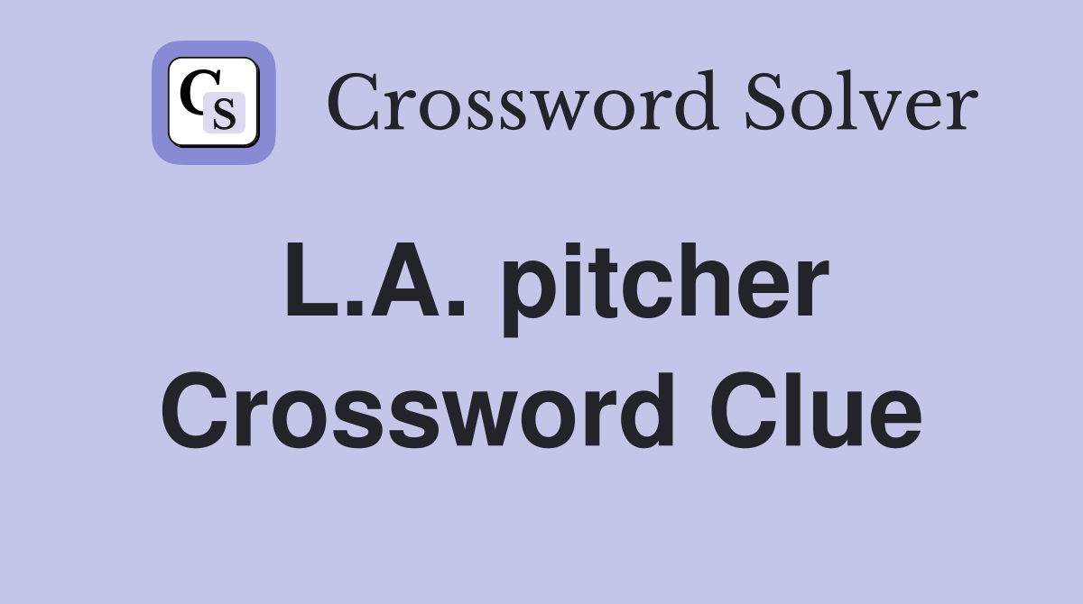 L.A. pitcher Crossword Clue