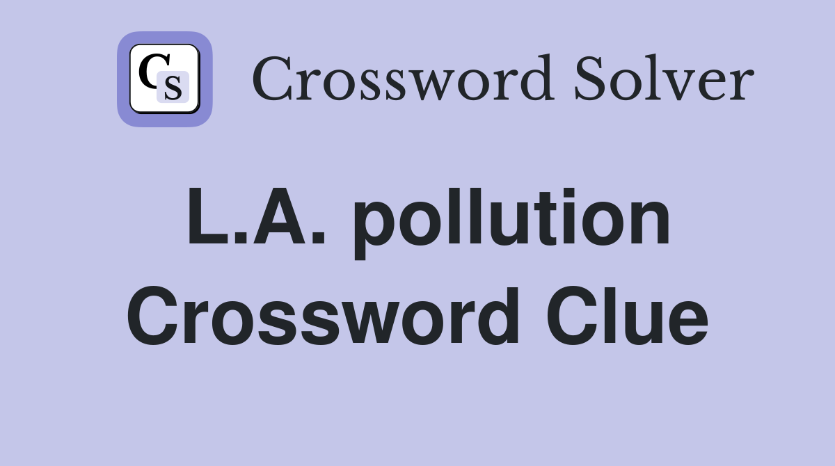 L.A. pollution Crossword Clue