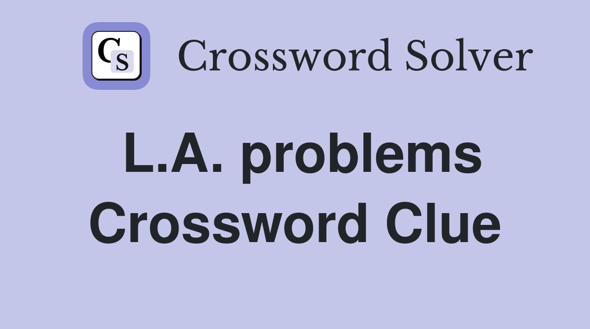 L.A. problems Crossword Clue