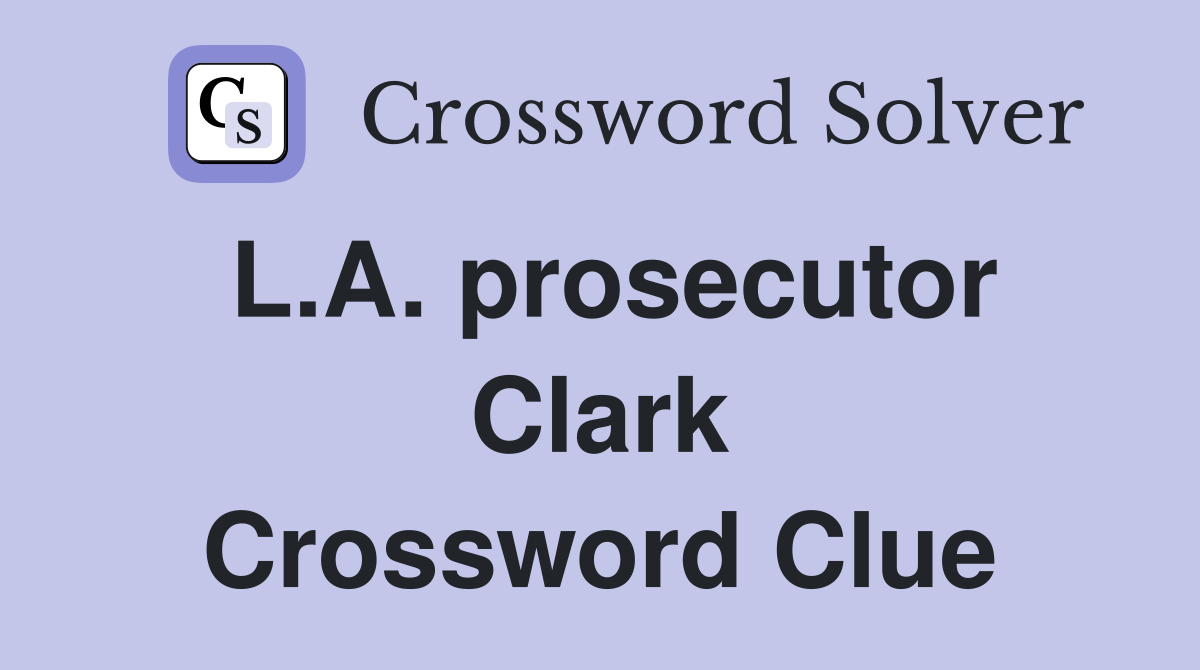L.A. prosecutor Clark Crossword Clue