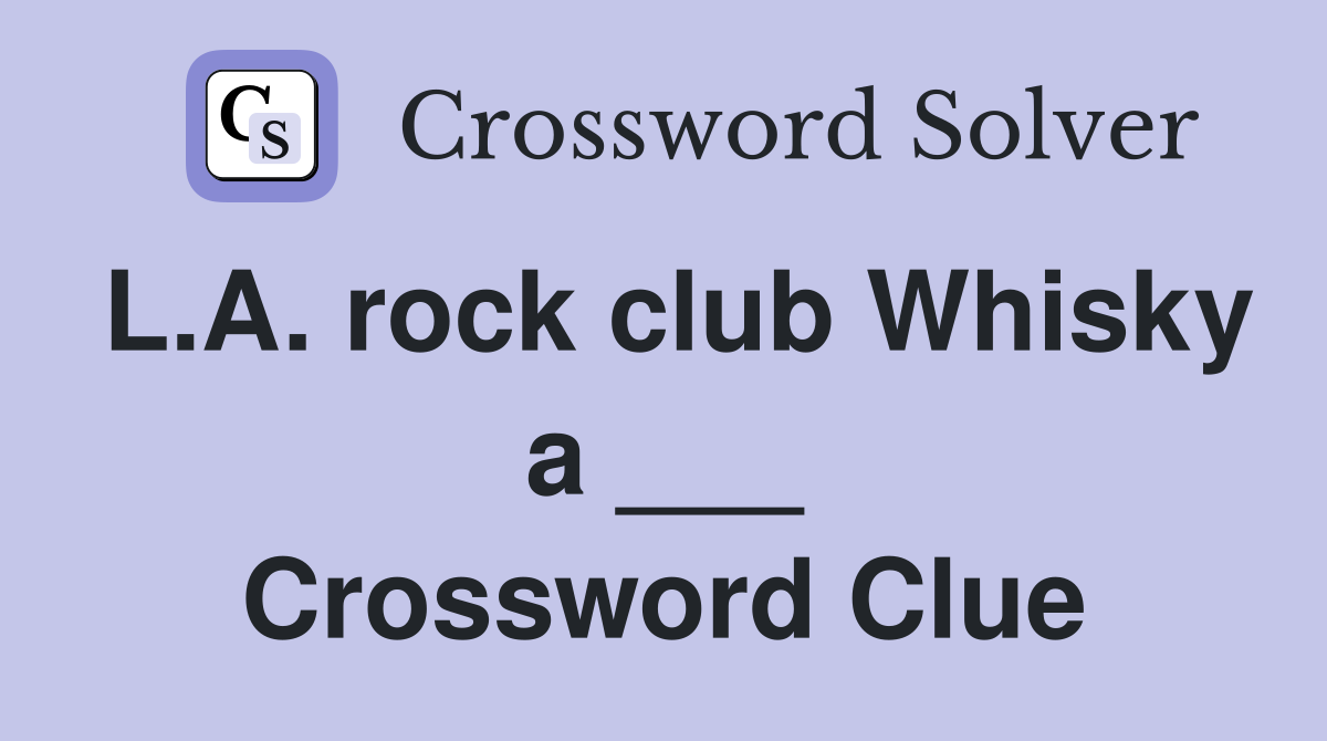 L.A. rock club Whisky a ___ Crossword Clue