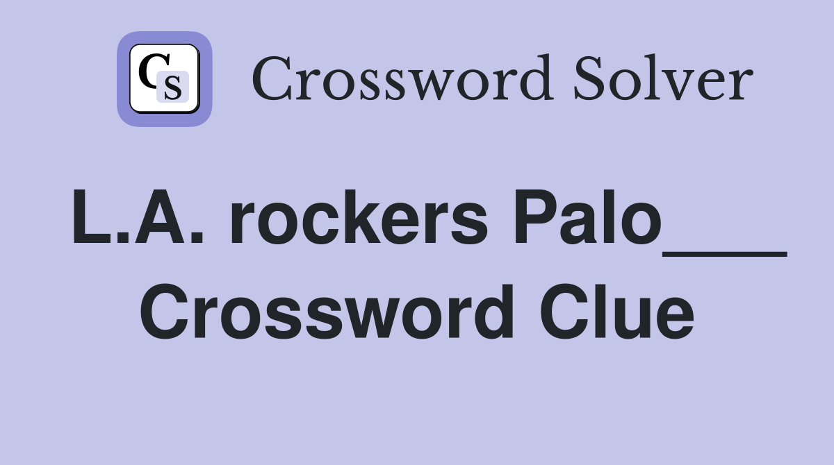 L.A. rockers Palo___ Crossword Clue