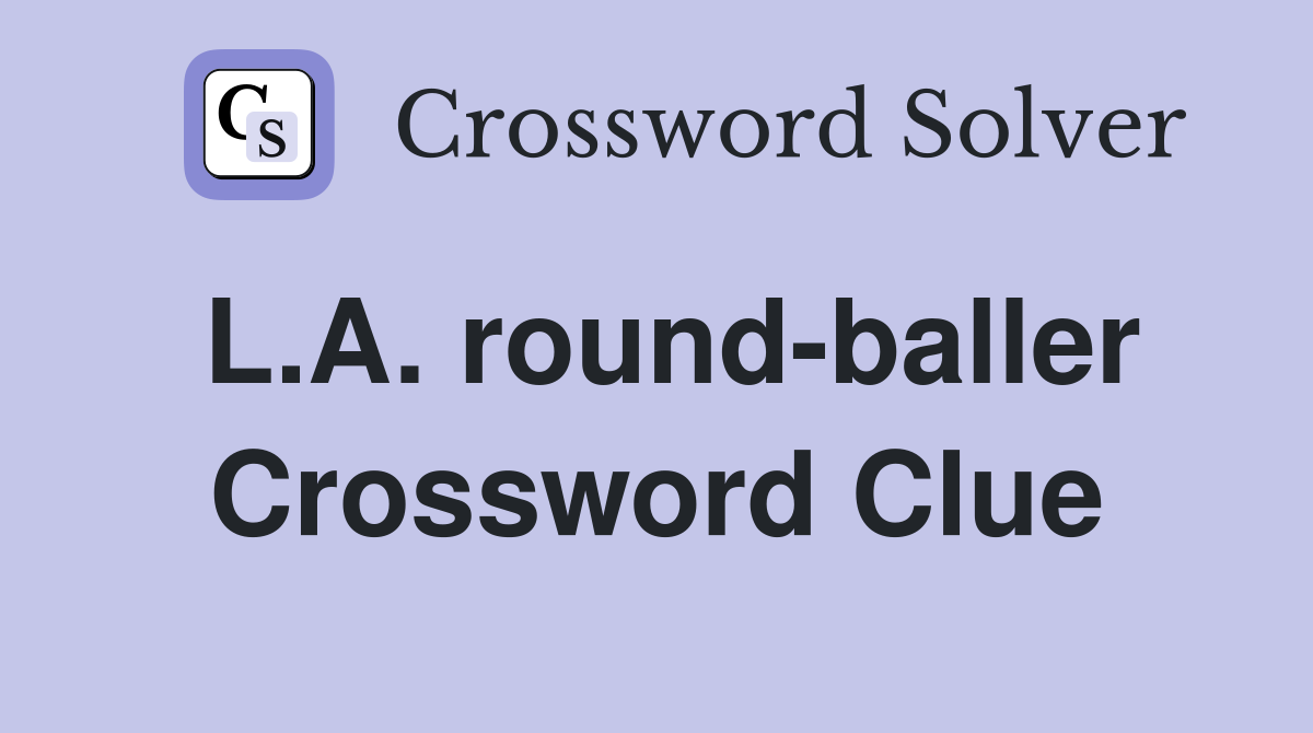 L.A. round-baller Crossword Clue
