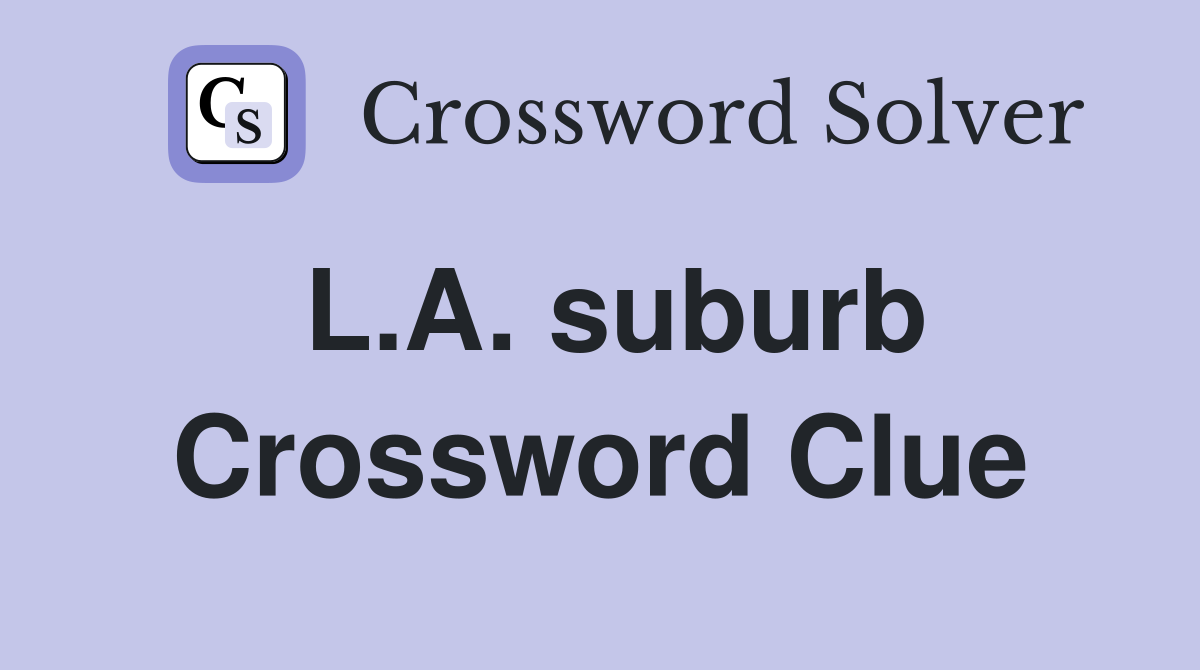 L.A. suburb Crossword Clue