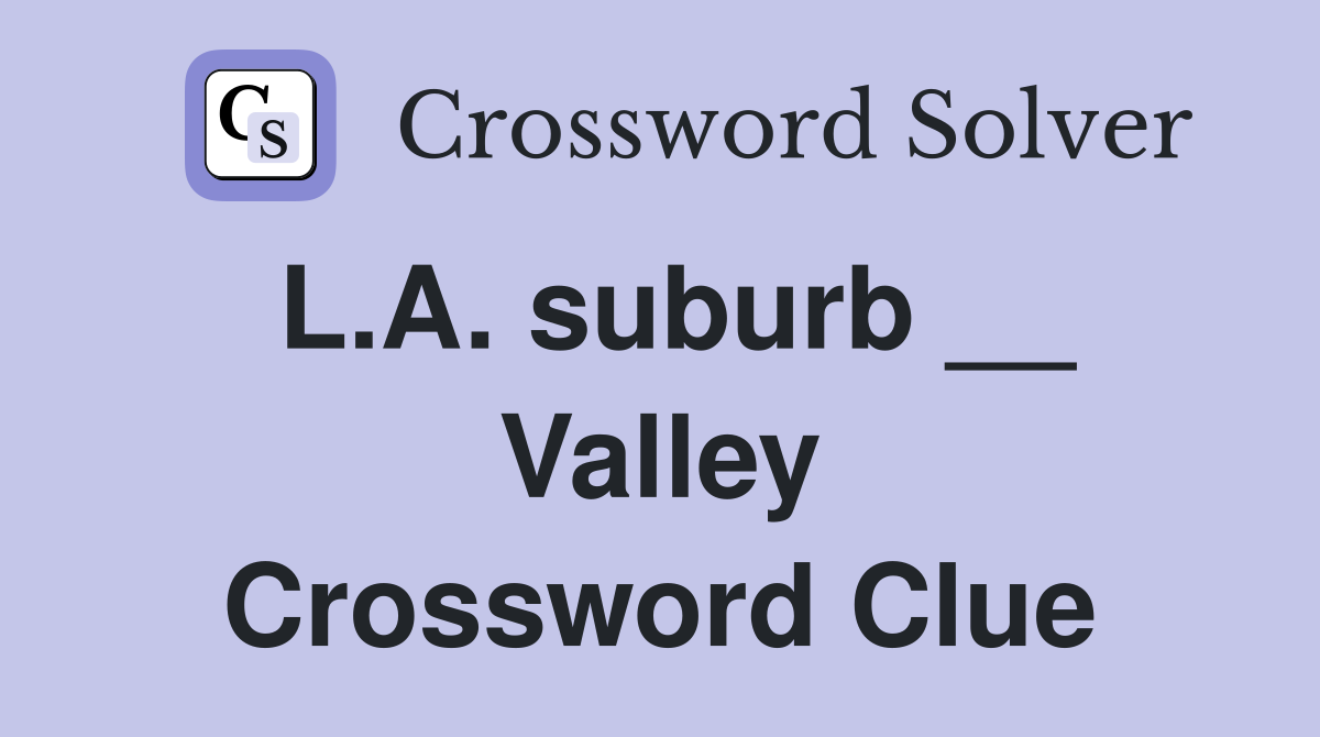 L.A. suburb __ Valley Crossword Clue