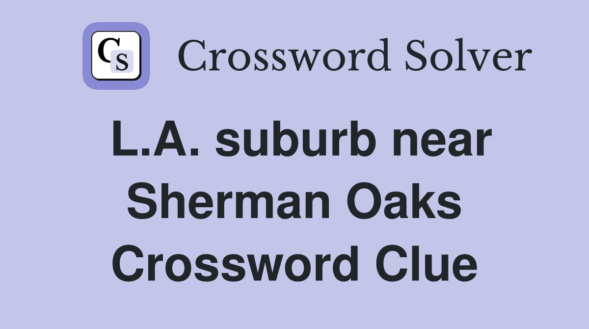 L.A. suburb near Sherman Oaks Crossword Clue