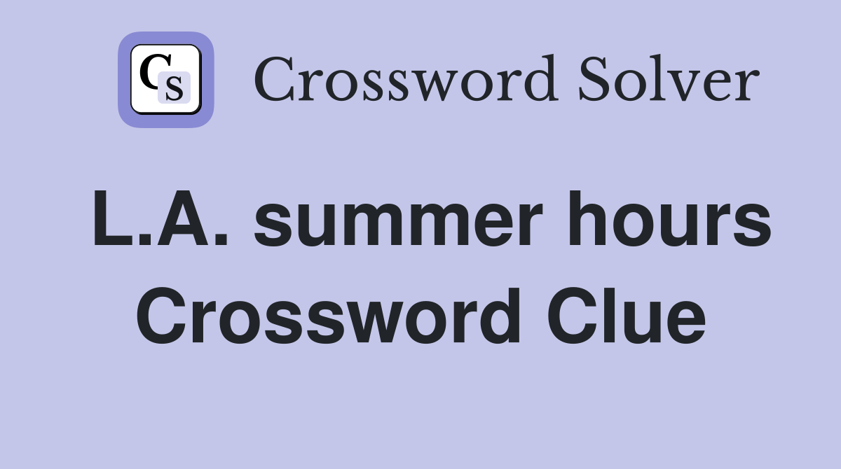 L.A. summer hours Crossword Clue