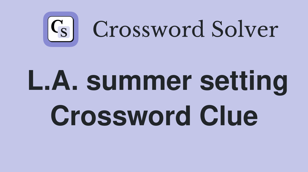 L.A. summer setting Crossword Clue