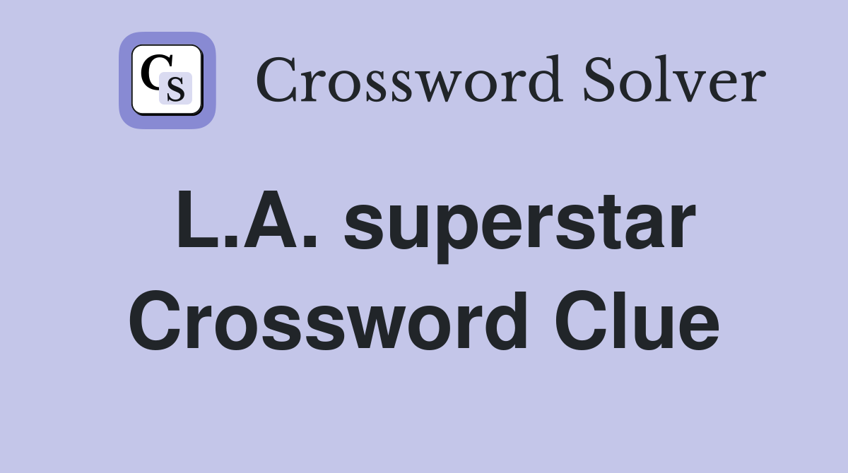 L.A. superstar Crossword Clue