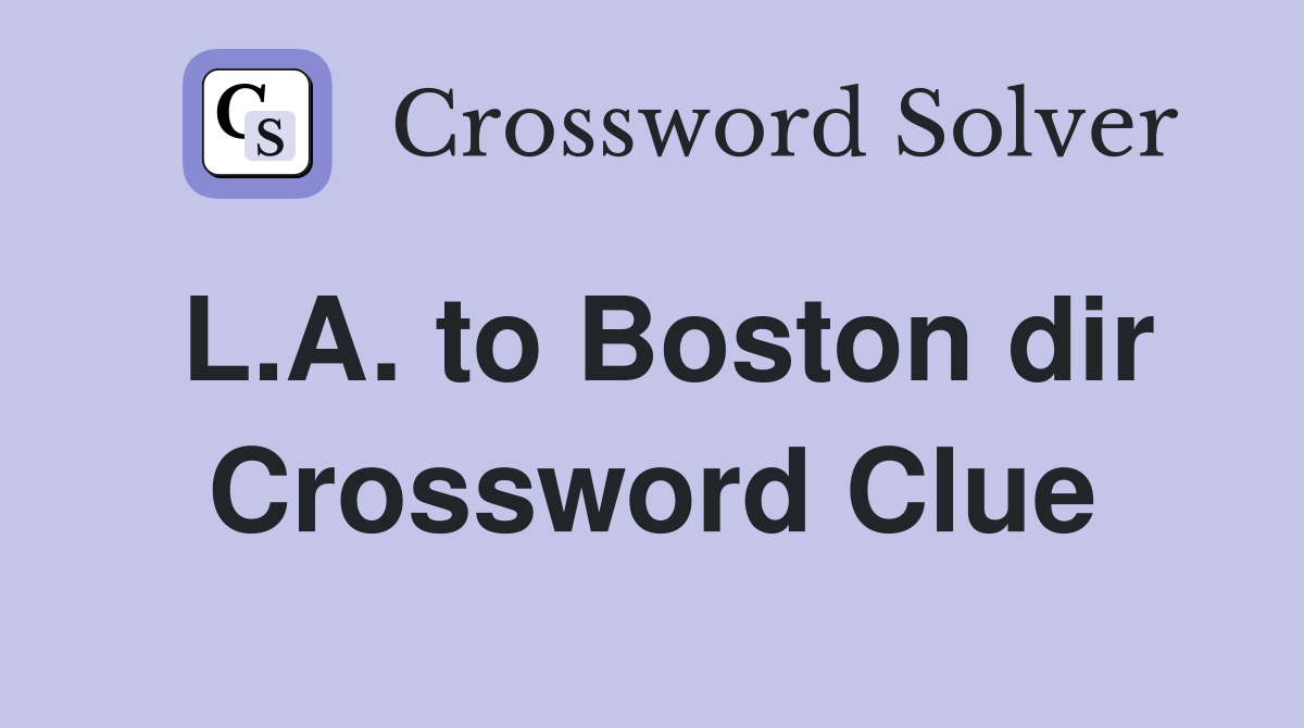 L.A. to Boston dir Crossword Clue