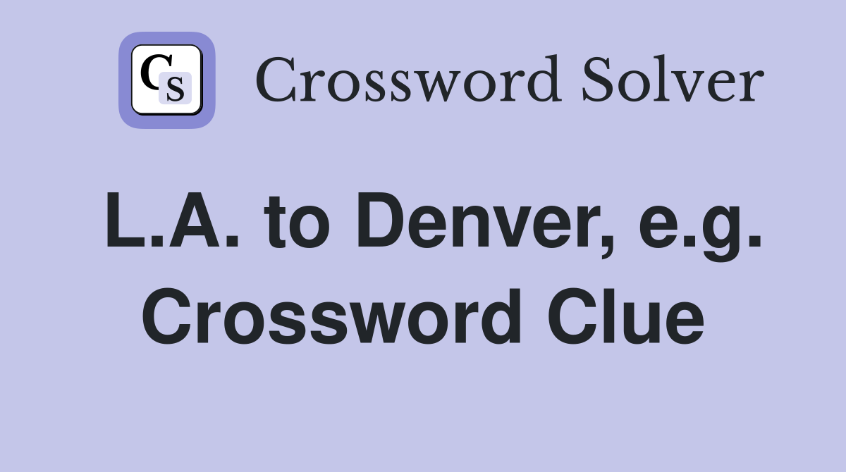 L.A. to Denver, e.g. Crossword Clue