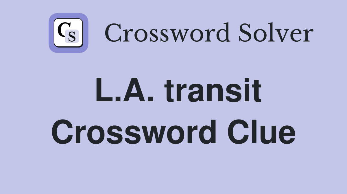 L.A. transit Crossword Clue