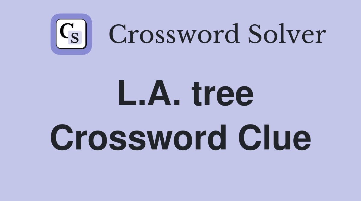L.A. tree Crossword Clue