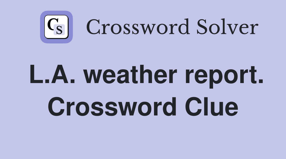 L.A. weather report. Crossword Clue