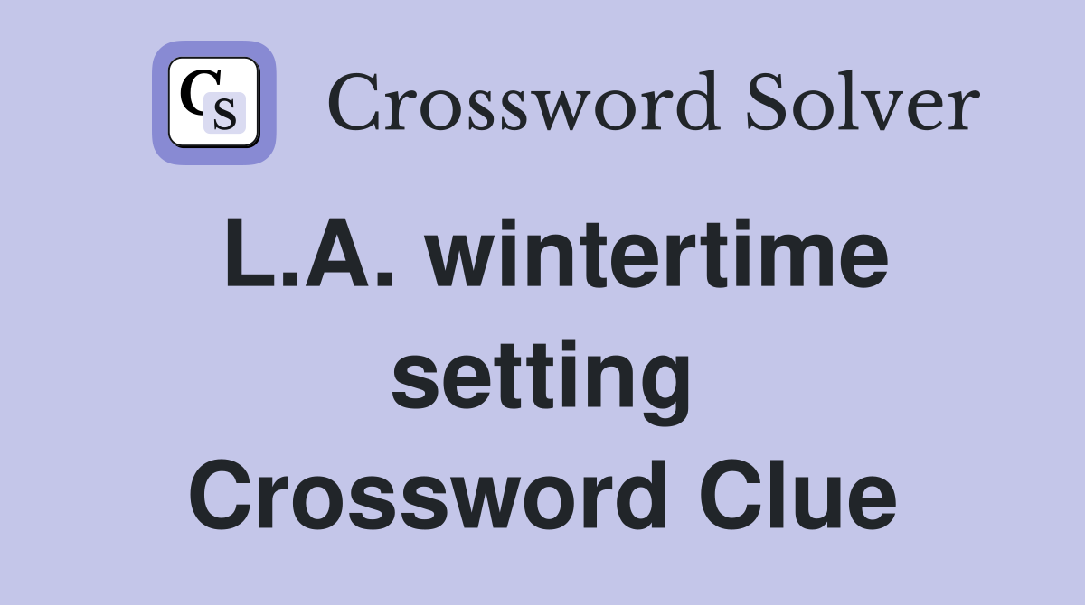 L.A. wintertime setting Crossword Clue