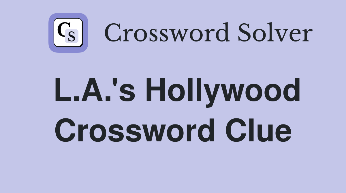 L.A.'s Hollywood Crossword Clue