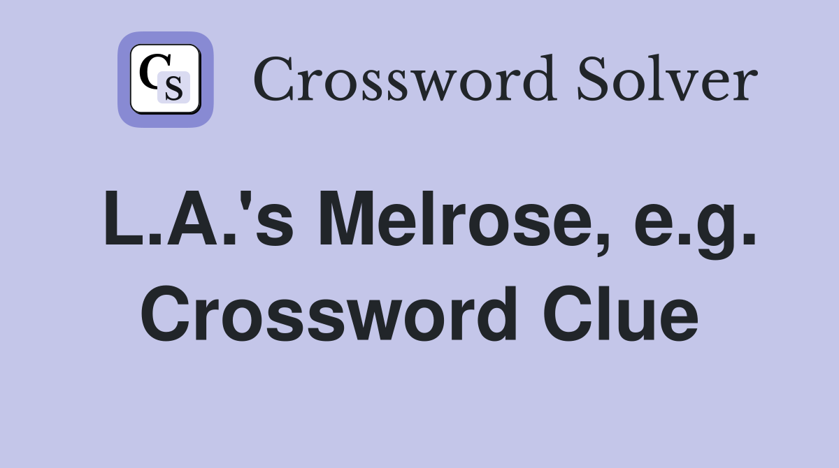 L.A.'s Melrose, e.g. Crossword Clue