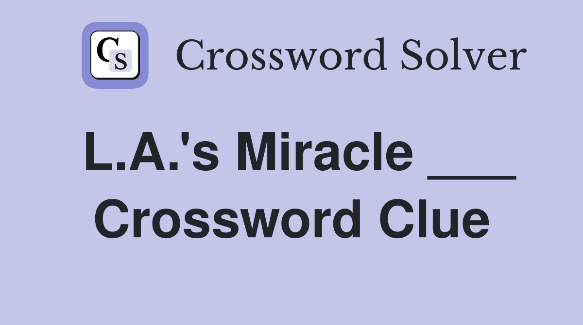 L.A.'s Miracle ___ Crossword Clue