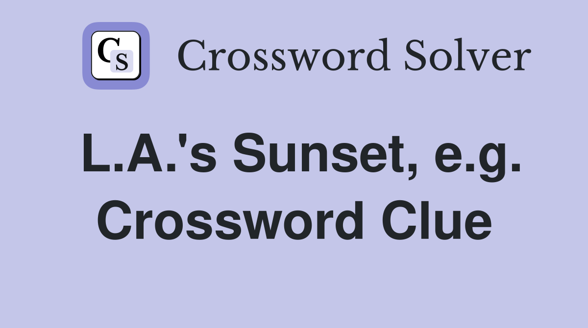 L.A.'s Sunset, e.g. Crossword Clue