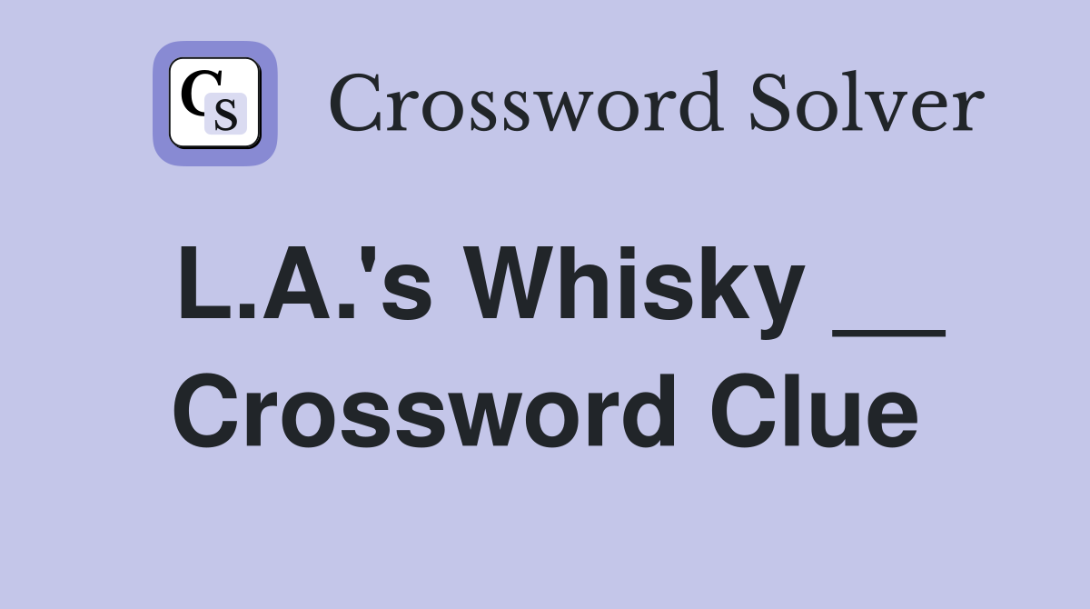 L.A.'s Whisky __ Crossword Clue