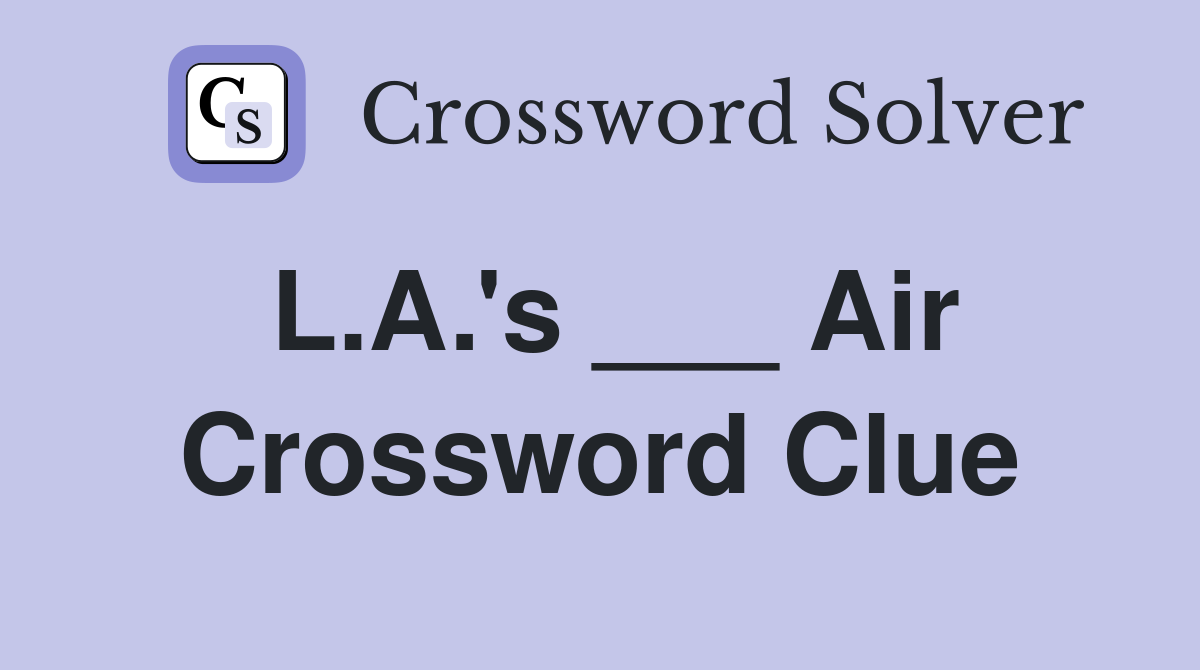 L.A.'s ___ Air Crossword Clue