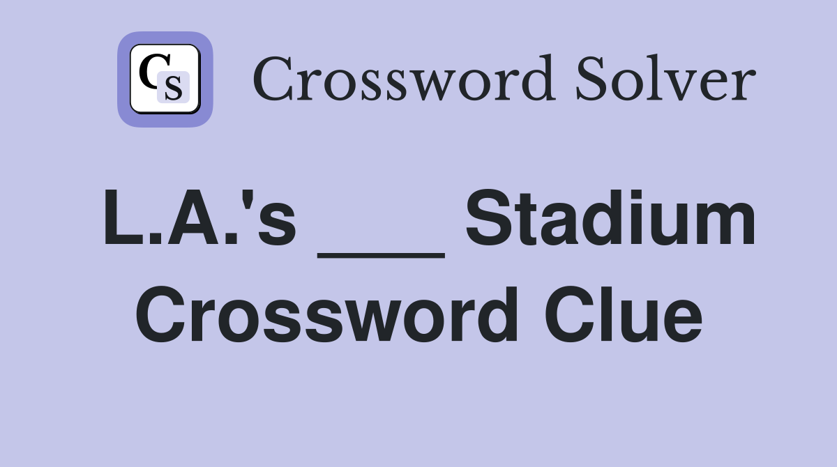 L.A.'s ___ Stadium Crossword Clue