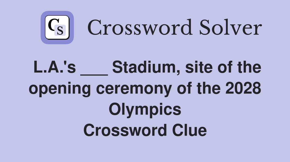 L.A.'s ___ Stadium, site of the opening ceremony of the 2028 Olympics Crossword Clue