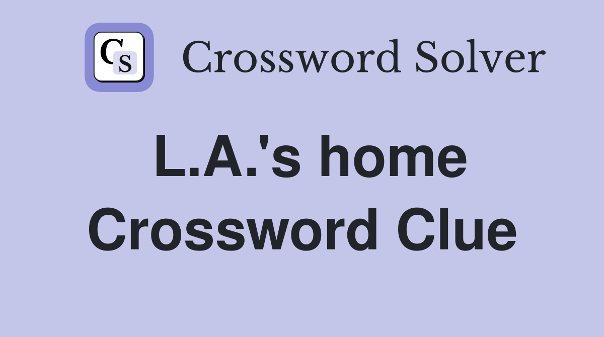 L.A.'s home Crossword Clue
