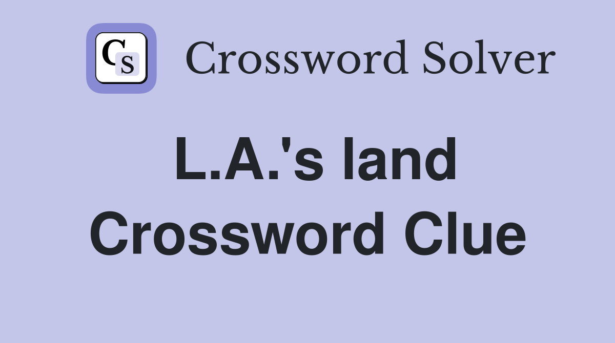L.A.'s land Crossword Clue