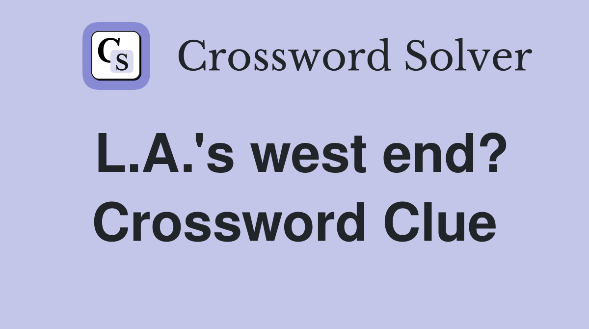 L.A.'s west end? Crossword Clue