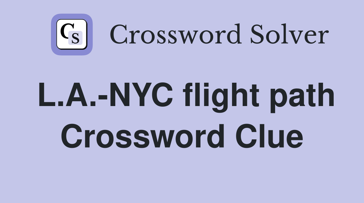 L.A.-NYC flight path Crossword Clue