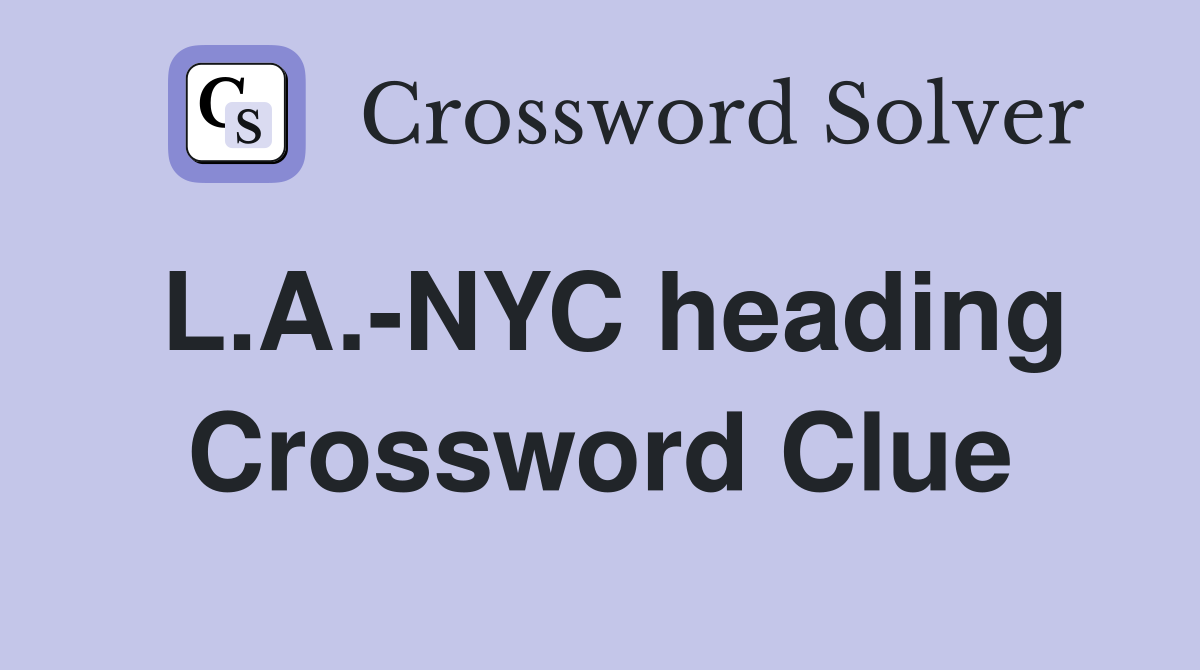 L.A.-NYC heading Crossword Clue