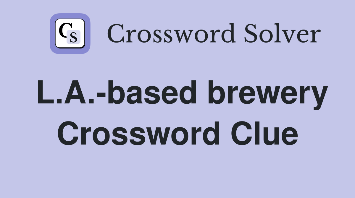 L.A.-based brewery Crossword Clue