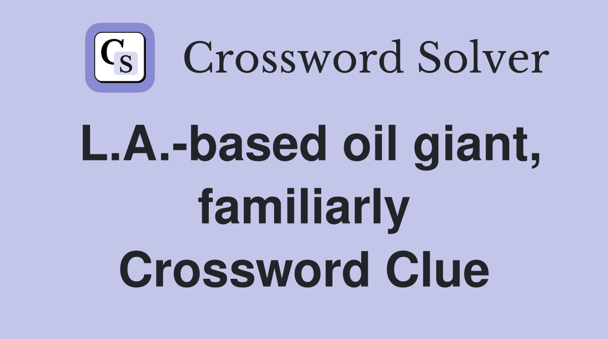 L.A.-based oil giant, familiarly Crossword Clue