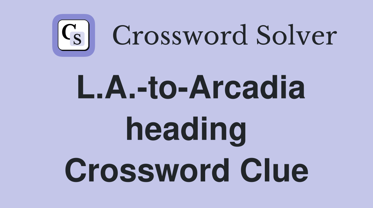 L.A.-to-Arcadia heading Crossword Clue