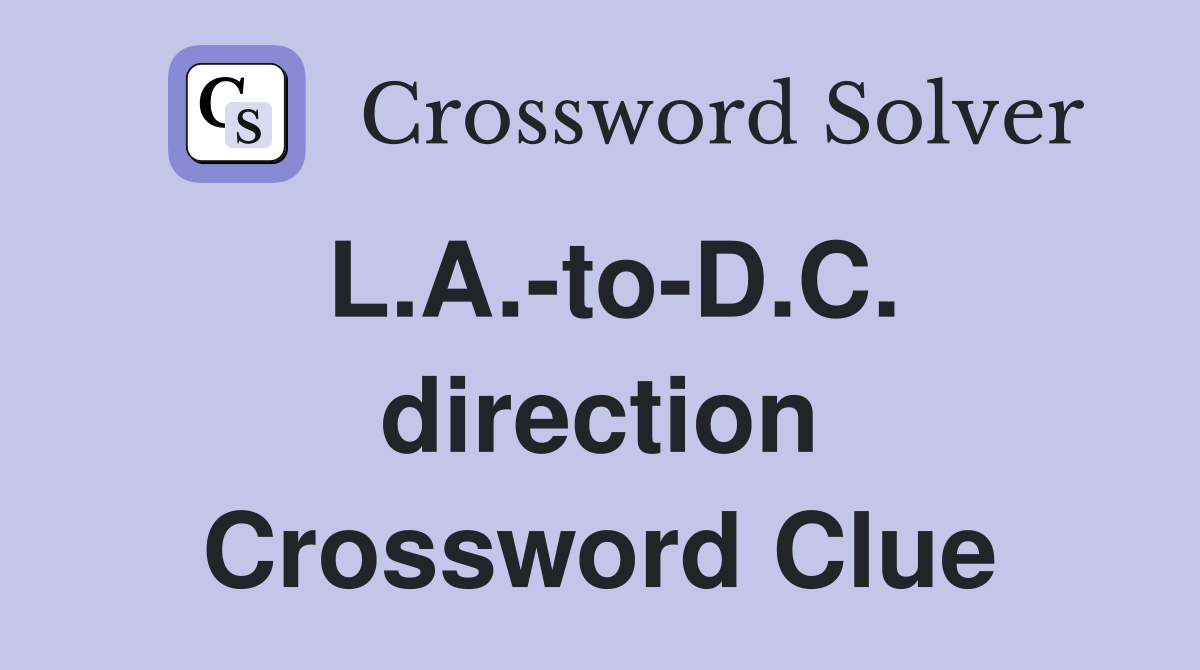L.A.-to-D.C. direction Crossword Clue